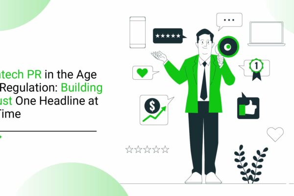 Fintech PR in the Age of Regulation: Building Trust One Headline at a Time