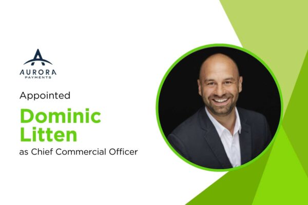Aurora Payments Taps Dominic Litten as Chief Commercial Officer to Drive Growth