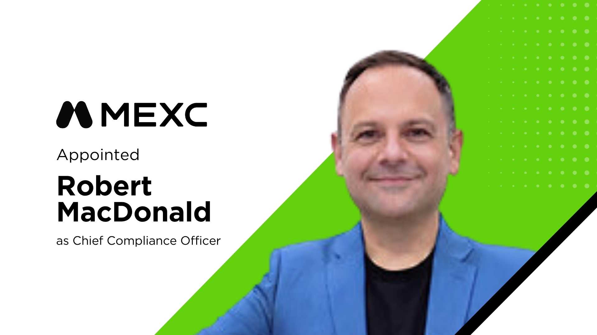 MEXC Appoints Robert MacDonald as Chief Compliance Officer to Strengthen Global Regulatory Strategy